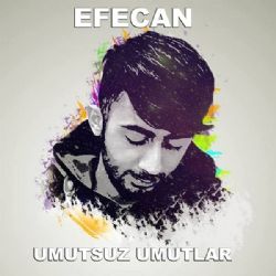 Efecan&nbsp;Umutsuz Umutlar