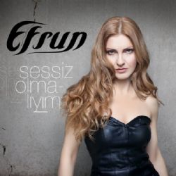 Efsun&nbsp;Sessiz Olmalıyım