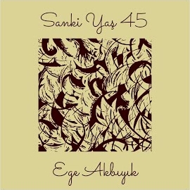 Ege Akbıyık&nbsp;Sanki Yaş 45