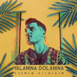 Egemen Yıldırım&nbsp;Yalanına Dolanına