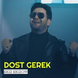 Ekiz Ekizow&nbsp;Dost Gerek