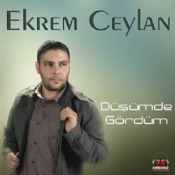 Ekrem Ceylan&nbsp;Düşümde Gördüm