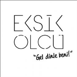 Eksik Ölçü&nbsp;Gel Dinle Beni