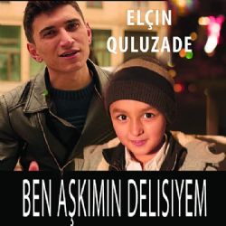 Elçin Quluzade&nbsp;Ben Aşkımın Delisiyem
