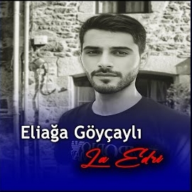 Eliağa Göyçaylı&nbsp;La Edri