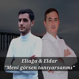 Eliağa Göyçaylı&nbsp;Meni Görsen Tanıyarsanmı