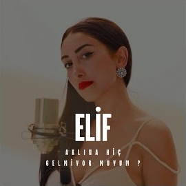 Elif&nbsp;Aklına Hiç Gelmiyor Muyum