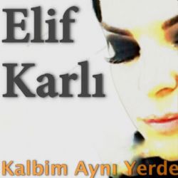 Elif Karlı&nbsp;Kalbim Aynı Yerde