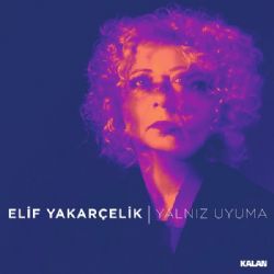 Elif Yakarçelik&nbsp;Yalnız Uyuma