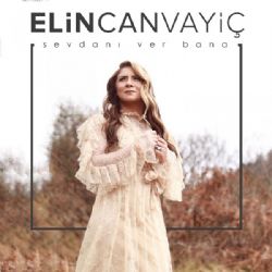 Elin Can Vayiç&nbsp;Sevdanı Ver Bana