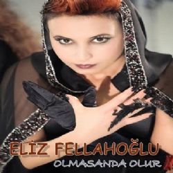 Eliz Fellahoğlu&nbsp;Olmasanda Olur