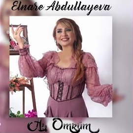 Elnare Abdullayeva&nbsp;Ay Ömrüm