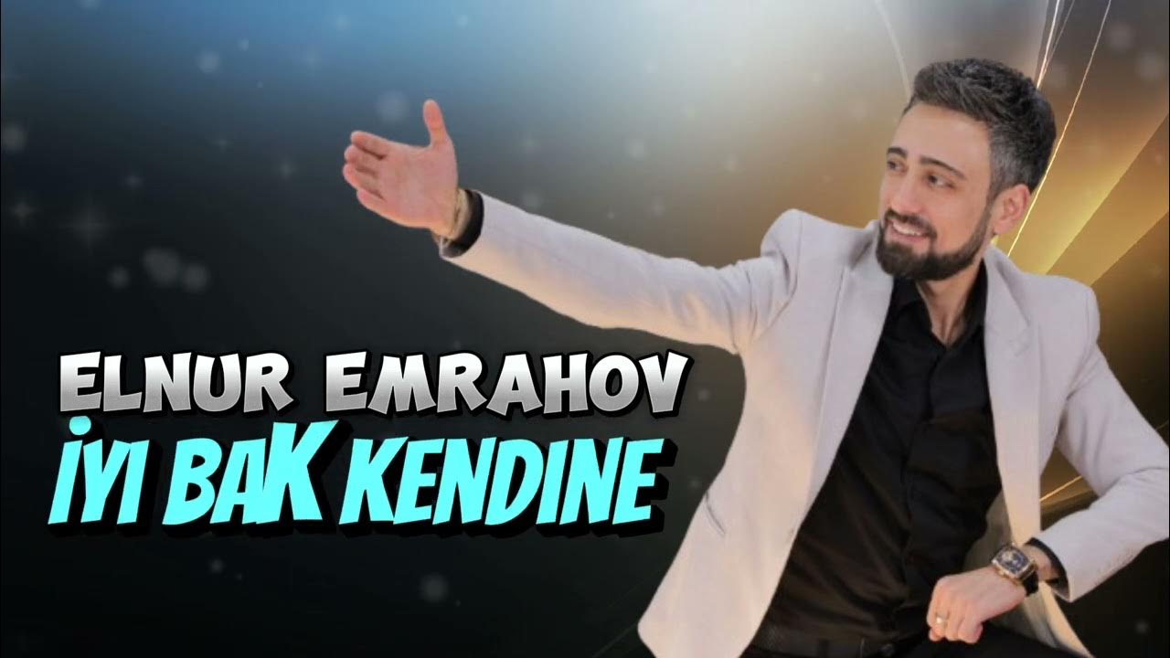 Elnur Emrahov&nbsp;İyi Bak Kendine