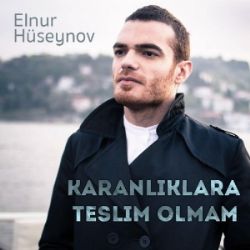 Elnur Hüseynov&nbsp;Karanlıklara Teslim Olmam