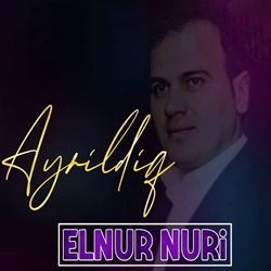 Elnur Nuri&nbsp;Ayrıldıq