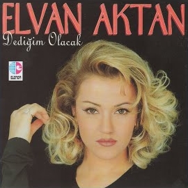 Elvan Aktan&nbsp;Dediğim Olacak