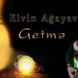 Elvin Ağayev&nbsp;Getme