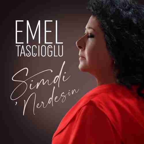 Emel Taşçıoğlu&nbsp;Şimdi Nerdesin