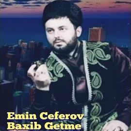 Emin Ceferov&nbsp;Baxıb Getme