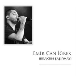 Emir Can İğrek&nbsp;Bıraktım Şaşırmayı