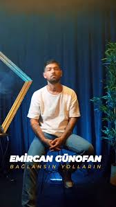 Emircan Günofan&nbsp;Bağlansın Yolların