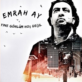 Emrah Ay&nbsp;Yine Gönlüm Hoş Değil