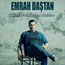 Emrah Daştan&nbsp;Güzel Misin Be Kadın