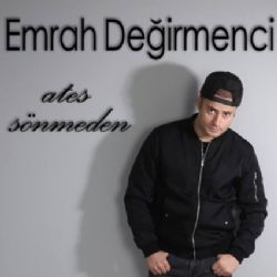 Emrah Değirmenci&nbsp;Ateş Sönmeden