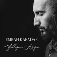 Emrah Kafadar&nbsp;Yokluğuna Aşığım