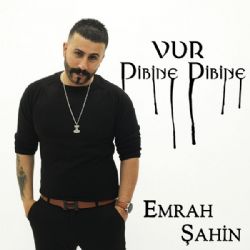 Emrah Şahin&nbsp;Vur Dibine Dibine