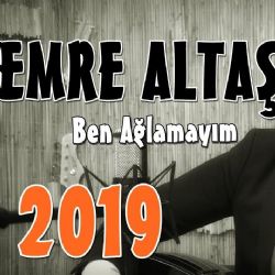 Emre Altaş&nbsp;Ben Ağlamayım