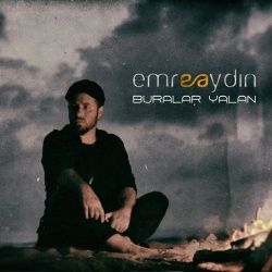 Emre Aydın&nbsp;Buralar Yalan
