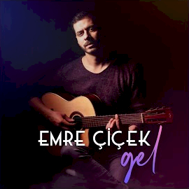 Emre Çiçek&nbsp;Gel