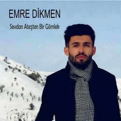 Emre Dikmen&nbsp;Sevdan Ateşten Bir Gömlek