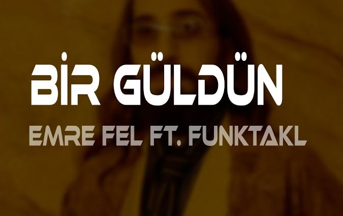 Emre Fel&nbsp;Bir Güldün