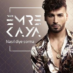 Emre Kaya&nbsp;Nasıl Diye Sorma