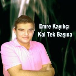 Emre Kayıkçı&nbsp;Kal Tek Başına