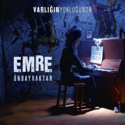 Emre Önbayraktar&nbsp;Varlığın Yokluğunda