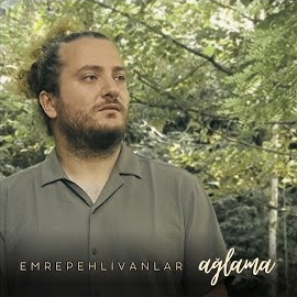 Emre Pehlivanlar&nbsp;Ağlama