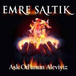 Emre Saltık&nbsp;Aşk Odunun Aleviyiz
