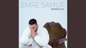 Emre Samur&nbsp;Bensiz Kal