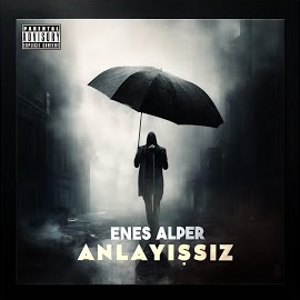 Enes Alper&nbsp;Anlayışsız