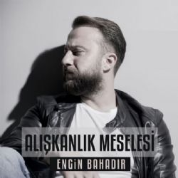Engin Bahadır&nbsp;Alışkanlık Meselesi