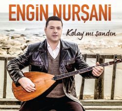 Engin Nurşani&nbsp;Kolay Mı Sandın