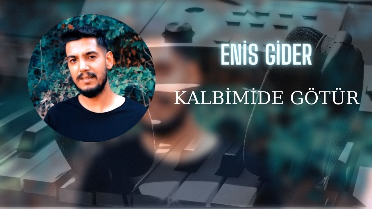 Enis Gider&nbsp;Kalbimi de Götür