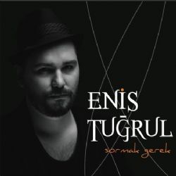 Enis Tuğrul&nbsp;Sormak Gerek
