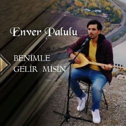 Enver Palulu&nbsp;Benimle Gelir Misin