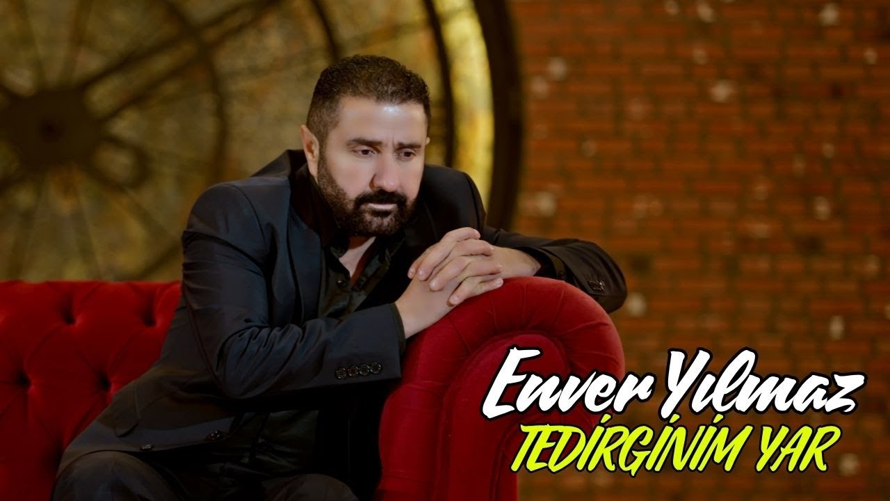 Enver Yılmaz&nbsp;Tedirginim Yar