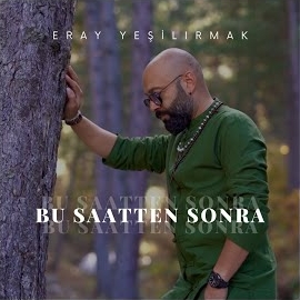 Eray Yeşilırmak&nbsp;Bu Saatten Sonra
