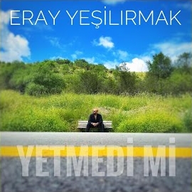 Eray Yeşilırmak&nbsp;Yetmedi Mi